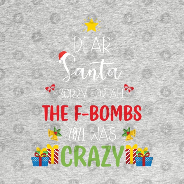 Dear Santa Sorry For All The F-Bombs 2021 was Crazy / Funny Dear Santa Christmas Tree Design Gift by WassilArt